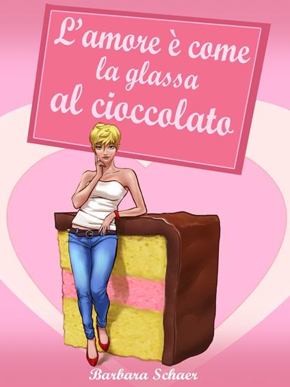 L'amore è come la glassa al cioccolato - Barbara Schaer - ebook