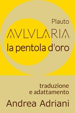 Aulularia - La Pentola d'Oro (di Plauto)