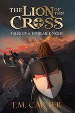 Lion of the Cross: Tales of A Templar Knight