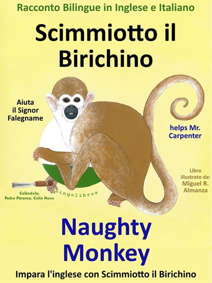 Racconto Bilingue in Inglese e Italiano: Scimmiotto il Birichino Aiuta il Signor Falegname - Naughty Monkey helps Mr. Carpenter - Colin Hann - ebook