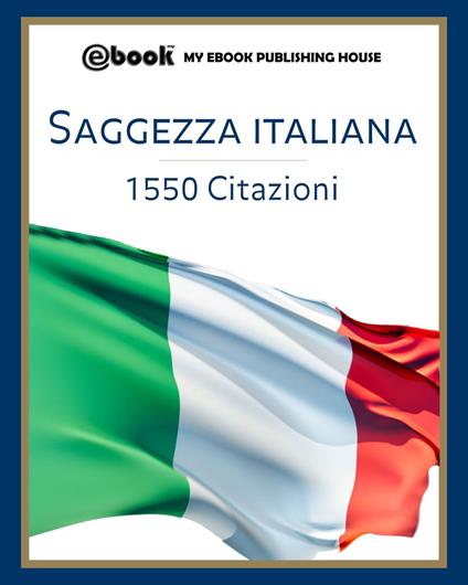 Saggezza italiana: 1550 citazioni - My Ebook Publishing House - ebook