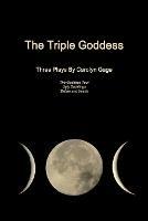 The Triple Goddess: Three Plays