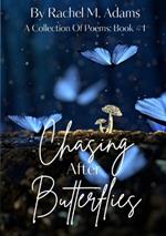 Chasing After Butterflies: A Collection Of Poems: Book #1