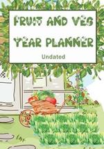 Fruit and Veg Year Planner: Undated monthly week by week planner to help you get the most from your allotment, homestead garden or backyard.