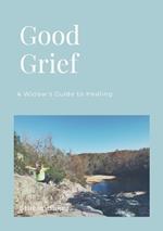 Good Grief: A Widow's Guide to Healing
