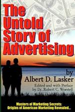 The Untold Story of Advertising - Masters of Marketing Secrets: Origins of American Marketing Revealed...