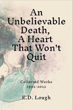 An Unbelievable Death, A Heart That Won't Quit: Collected Works 1992-2022