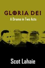 Gloria Dei: A Drama in Two Acts
