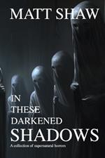 In these darkened shadows: a collection of supernatural horrors