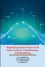 Beginning Data Science in R Data Analysis, Visualization, and Modelling: Hands-On Tutorials