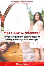 Marriage Li(e)cense?: Advocating A Biblical View of Dating, Sexuality, and Marriage