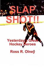 Slap Shot!! Yesterday's Great Hockey Heroes