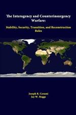 The Interagency and Counterinsurgency Warfare: Stability, Security, Transition, and Reconstruction Roles
