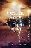 Wise Men, Angels, and The Time of Trouble