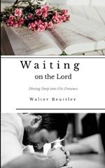 Waiting on the Lord: Diving Deep into His Presence