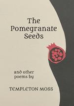 The Pomegranate Seeds: And Other Poems