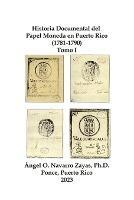 Historia Documental del Papel Moneda en Puerto Rico (1781-1790) Tomo I