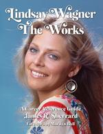 Lindsay Wagner - The Works: A Career Reference Guide