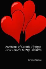 Moments of Cosmic Timing: Love Letters to My Children