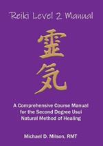 Reiki Level 2 Manual: A Comprehensive Course Manual for the Second Degree Usui Natural Method of Healing