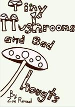Tiny Mushrooms and Bad Thoughts