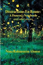 Distractions En Route: A Dancer's Notebook and other stories