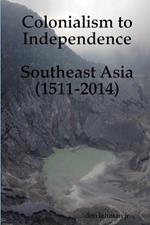 Colonialism to Independence: Southeast Asia (1511-2014)