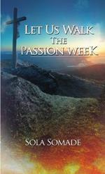 Let Us Walk the Passion Week