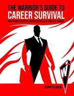 The Warrior's Guide to Career Survival: Mastering Essential Business Skills in Times of Change