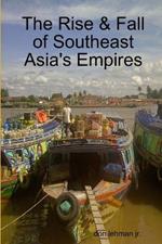 The Rise & Fall of Southeast Asia's Empires