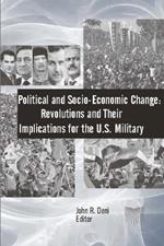 Political and Socio-Economic Change: Revolutions and Their Implications for the U.S. Military