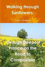 Walking Through Sunflowers: Through Deepest France on the Road to Compostela