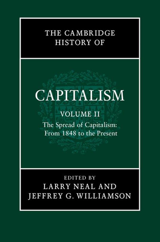 The Cambridge History of Capitalism: Volume 2, The Spread of Capitalism: From 1848 to the Present