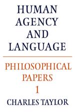 Philosophical Papers: Volume 1, Human Agency and Language