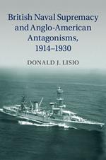 British Naval Supremacy and Anglo-American Antagonisms, 1914–1930