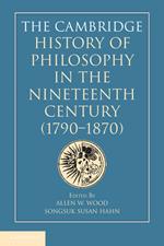 The Cambridge History of Philosophy in the Nineteenth Century (1790–1870)