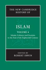 The New Cambridge History of Islam: Volume 4, Islamic Cultures and Societies to the End of the Eighteenth Century