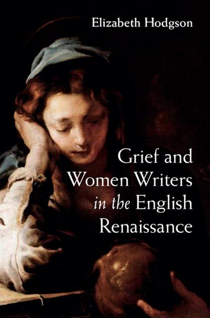 Grief and Women Writers in the English Renaissance