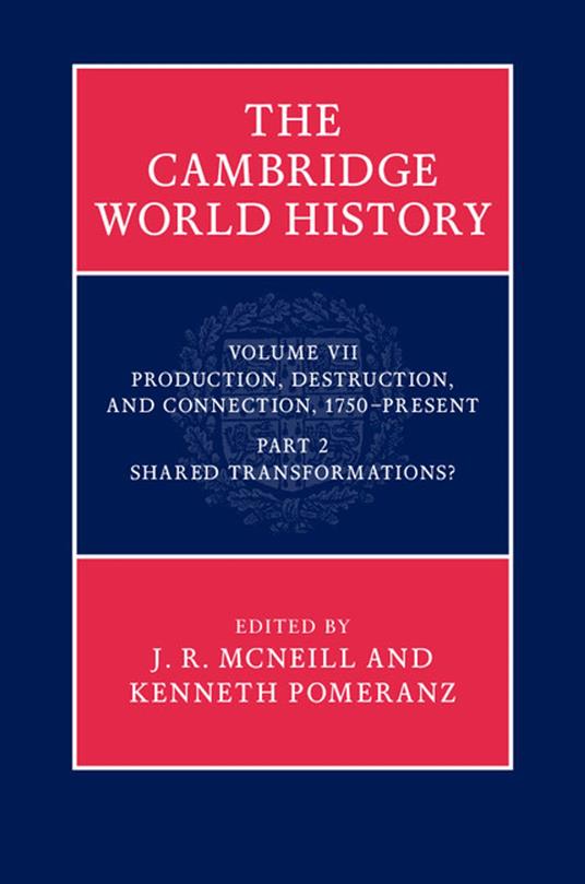 The Cambridge World History: Volume 7, Production, Destruction and Connection, 1750-Present, Part 2, Shared Transformations?