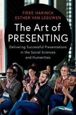 The Art of Presenting: Delivering Successful Presentations in the Social Sciences and Humanities