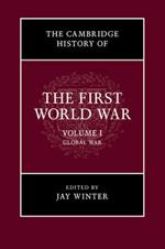 The Cambridge History of the First World War: Volume 1, Global War