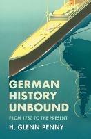 German History Unbound: From 1750 to the Present