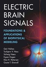 Electric Brain Signals: Foundations and Applications of Biophysical Modeling