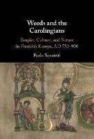 Weeds and the Carolingians: Empire, Culture, and Nature in Frankish Europe, AD 750–900