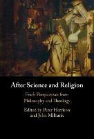 After Science and Religion: Fresh Perspectives from Philosophy and Theology