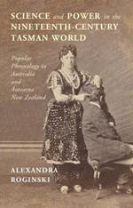 Science and Power in the Nineteenth-Century Tasman World: Popular Phrenology in Australia and Aotearoa New Zealand
