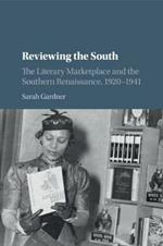 Reviewing the South: The Literary Marketplace and the Southern Renaissance, 1920-1941