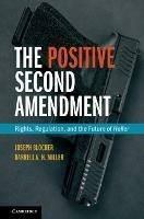 The Positive Second Amendment: Rights, Regulation, and the Future of Heller