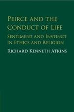 Peirce and the Conduct of Life: Sentiment and Instinct in Ethics and Religion