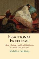 Fractional Freedoms: Slavery, Intimacy, and Legal Mobilization in Colonial Lima, 1600-1700